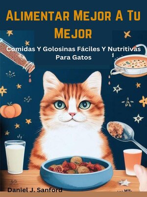 cover image of Alimentar Mejor a tu Mejor  Comidas y Golosinas Fáciles y Nutritivas Para Gatos
